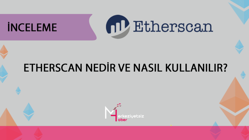 Etherscan Nedir ve Nasıl Kullanılır? İnceleme