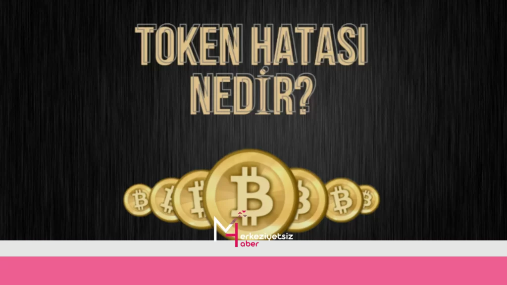 Token Hatası Nedir ve Nasıl Düzeltilir?