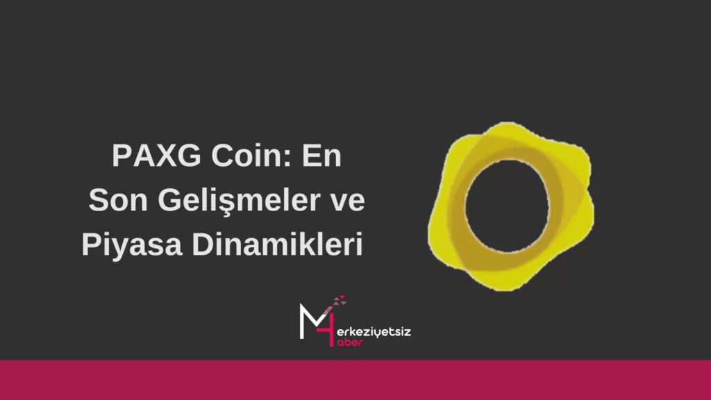 PAXG Coin : En Son Gelişmeler ve Piyasa Dinamikleri PAXG Coin