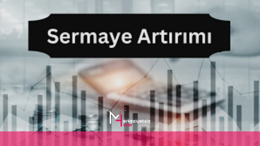 mhaber_1-25-2024_20-48-35 Sermaye Artırımı Nedir?