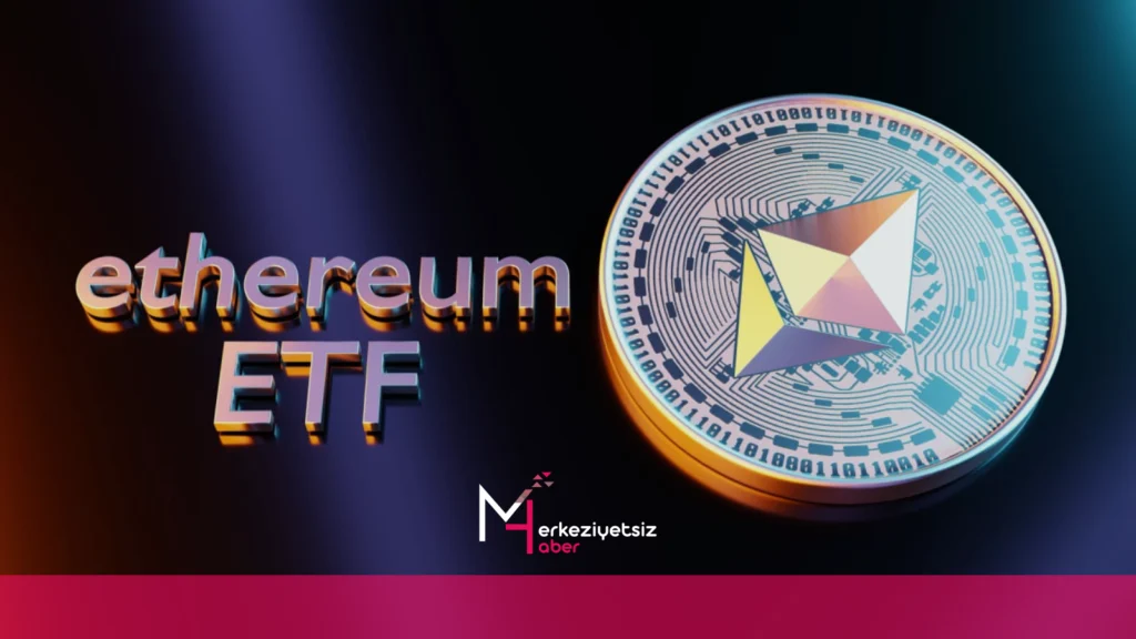 Ethereum ETF’leri Geliyor! mhaber 7 21 2024 11 37 22