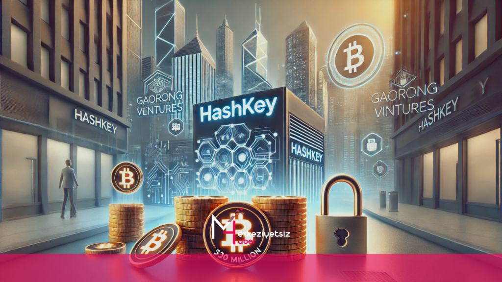HashKey, Gaorong Ventures’tan 30 milyon dolar topladı