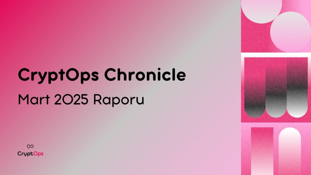 CryptOps Chronicle: Mart 2025 Raporu